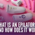 What Are Epilators and How Do They Work?