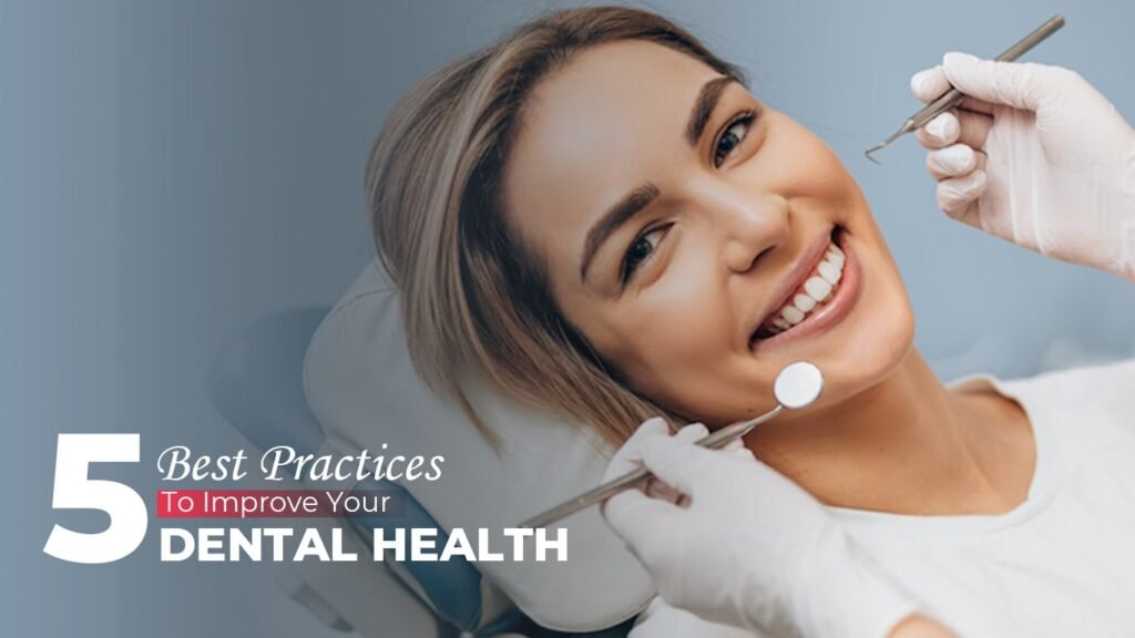 6 Best Ways to Improve Your Dental Health