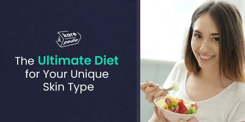 The Ultimate Diet for Your Unique Skin Type